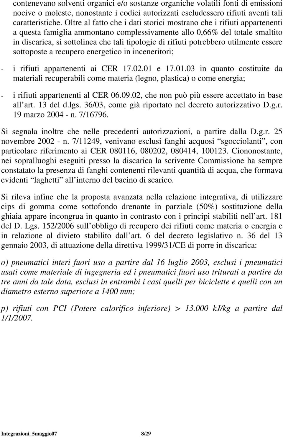 rifiuti potrebbero utilmente essere sottoposte a recupero energetico in inceneritori; - i rifiuti appartenenti ai CER 17.02.01 