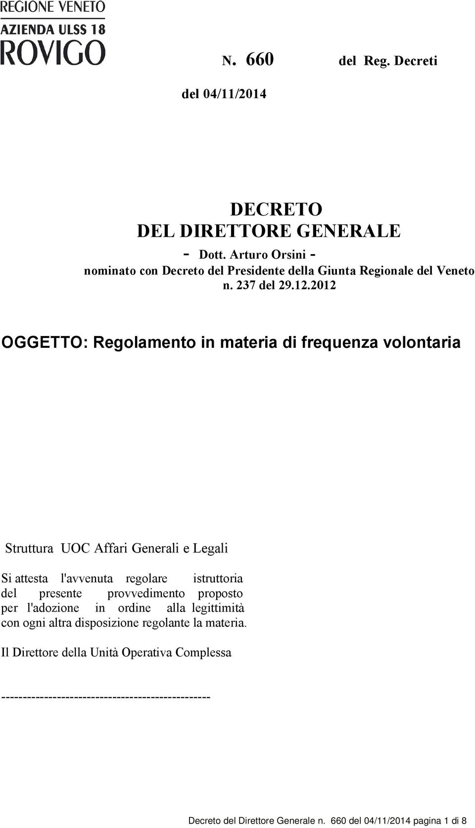 2012 OGGETTO: Regolamento in materia di frequenza volontaria Struttura UOC Affari Generali e Legali Si attesta l'avvenuta regolare istruttoria del