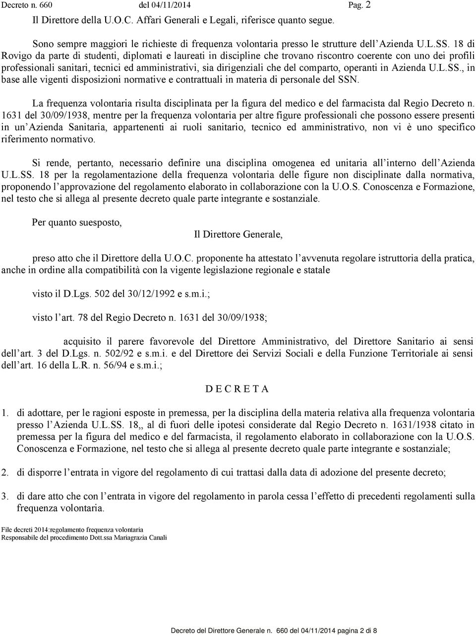 18 di Rovigo da parte di studenti, diplomati e laureati in discipline che trovano riscontro coerente con uno dei profili professionali sanitari, tecnici ed amministrativi, sia dirigenziali che del