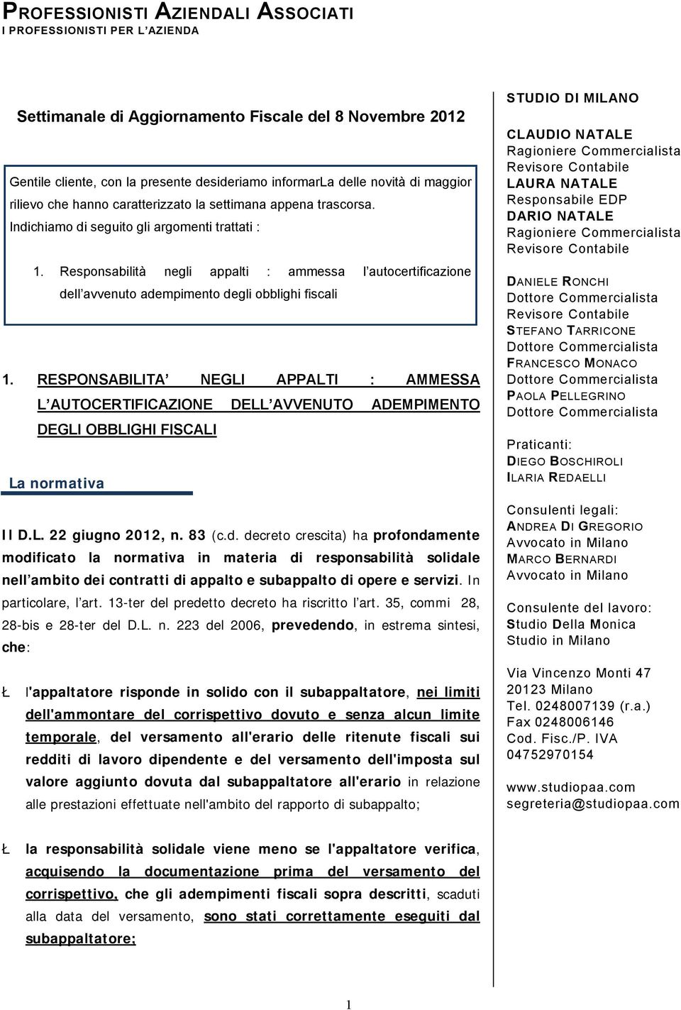 RESPONSABILITA NEGLI APPALTI : AMMESSA L AUTOCERTIFICAZIONE DELL AVVENUTO ADEMPIMENTO DEGLI OBBLIGHI FISCALI La normativa Il D.L. 22 giugno 2012, n. 83 (c.d.