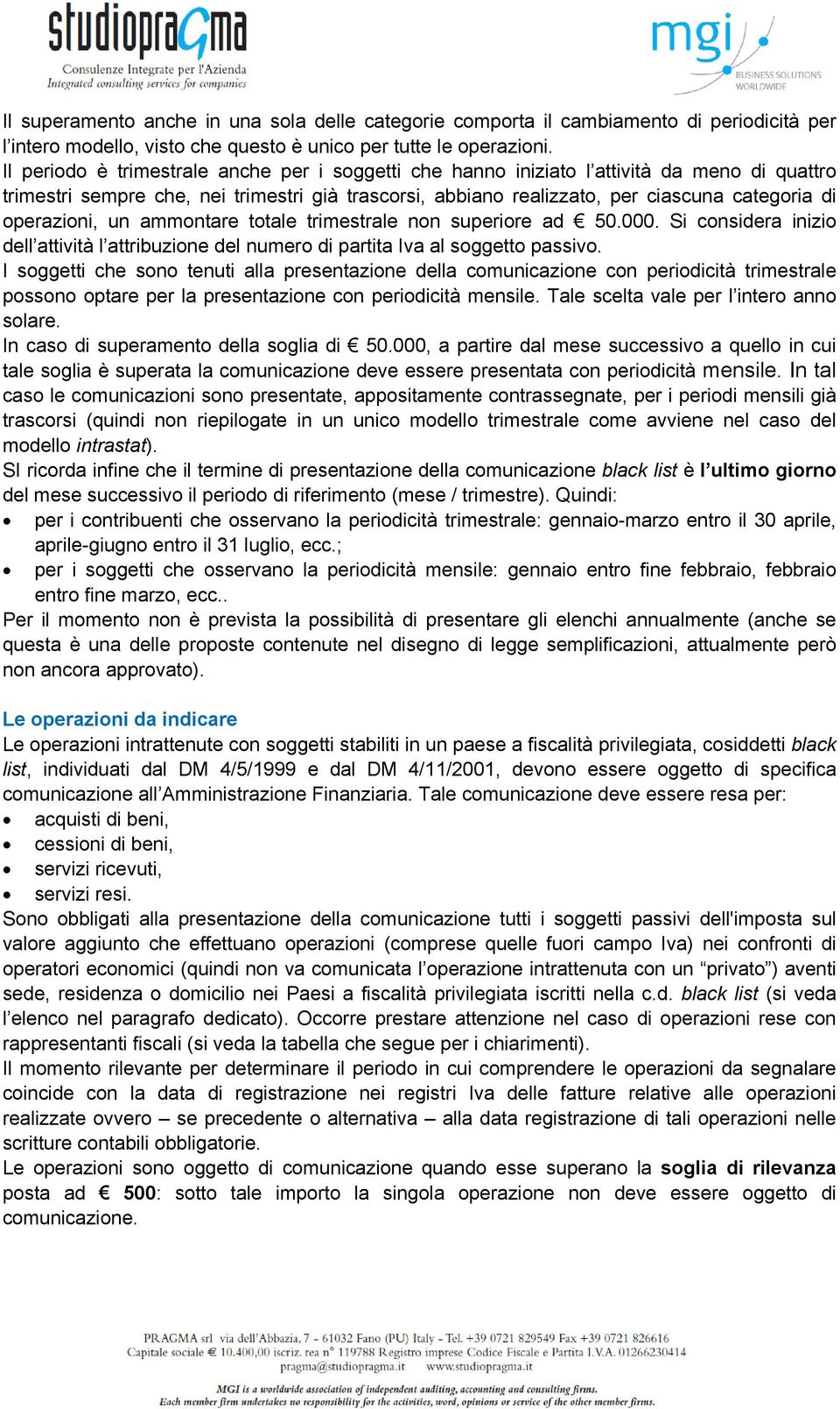 operazioni, un ammontare totale trimestrale non superiore ad 50.000. Si considera inizio dell attività l attribuzione del numero di partita Iva al soggetto passivo.