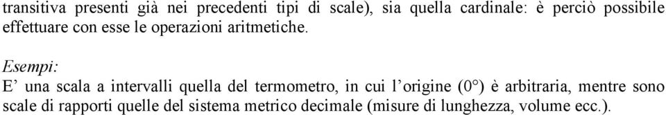 E una scala a intervalli quella del termometro, in cui l origine (0 ) è