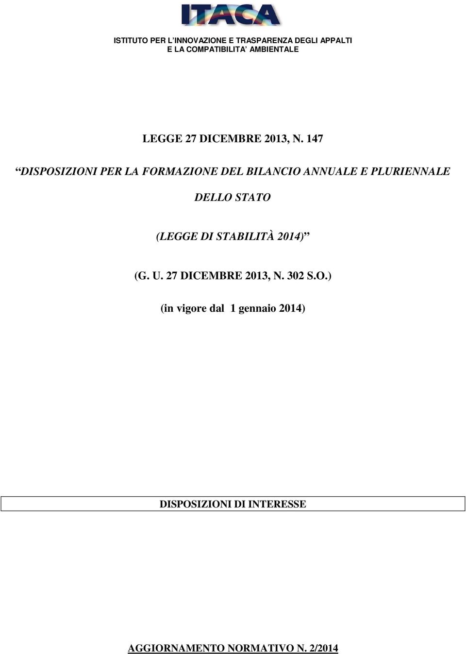 147 DISPOSIZIONI PER LA FORMAZIONE DEL BILANCIO ANNUALE E PLURIENNALE DELLO STATO