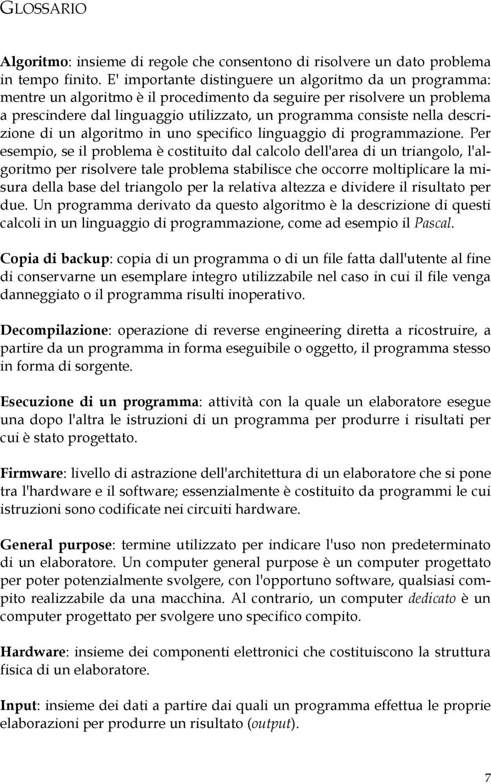 descrizione di un algoritmo in uno specifico linguaggio di programmazione.