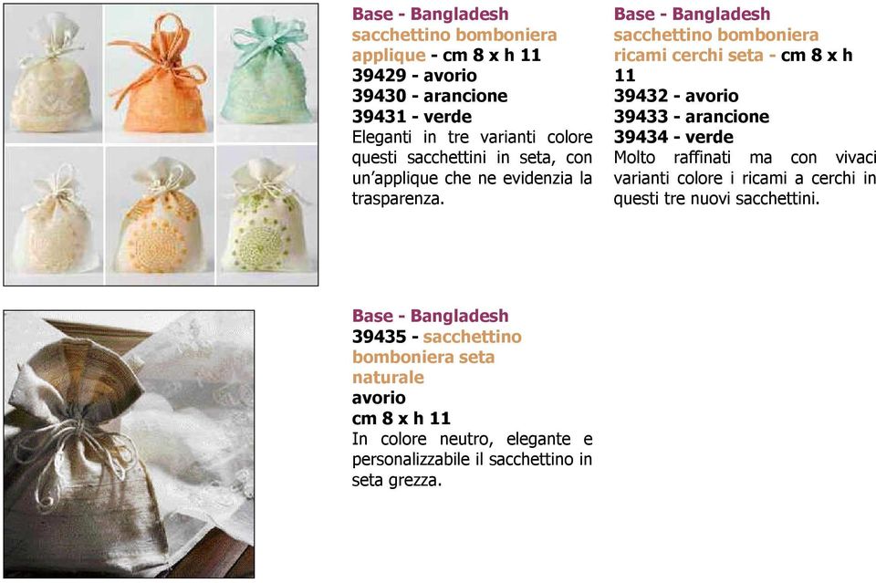 Base - Bangladesh sacchettino bomboniera ricami cerchi seta - cm 8 x h 11 39432 - avorio 39433 - arancione 39434 - verde Molto raffinati ma con