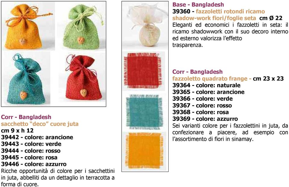 Corr - Bangladesh sacchetto deco cuore juta cm 9 x h 12 39442 - colore: arancione 39443 - colore: verde 39444 - colore: rosso 39445 - colore: rosa 39446 - colore: azzurro Ricche opportunità di colore