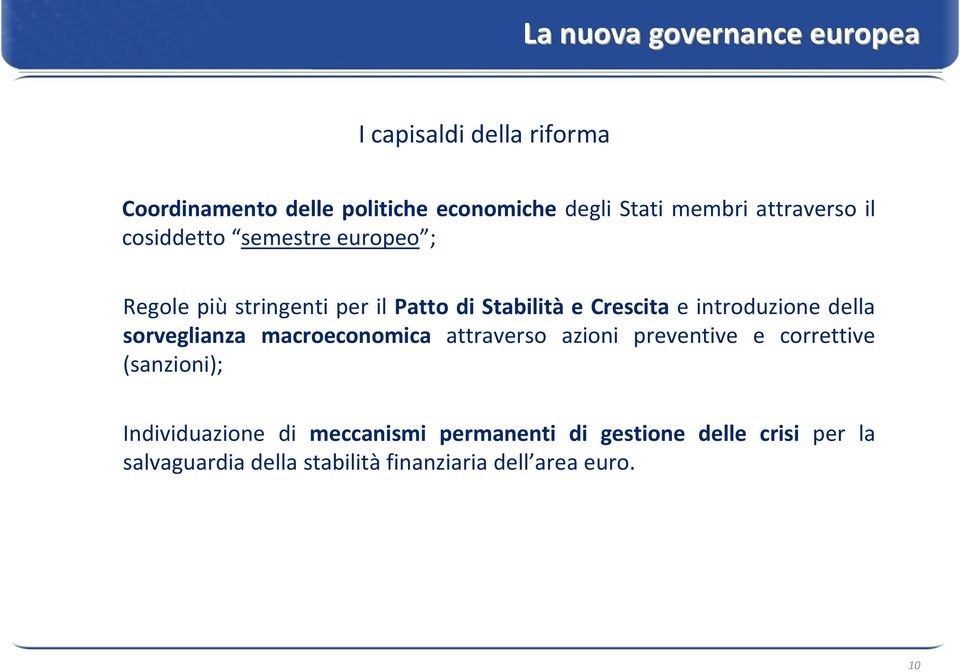 introduzione della sorveglianza macroeconomica attraverso azioni preventive e correttive (sanzioni);