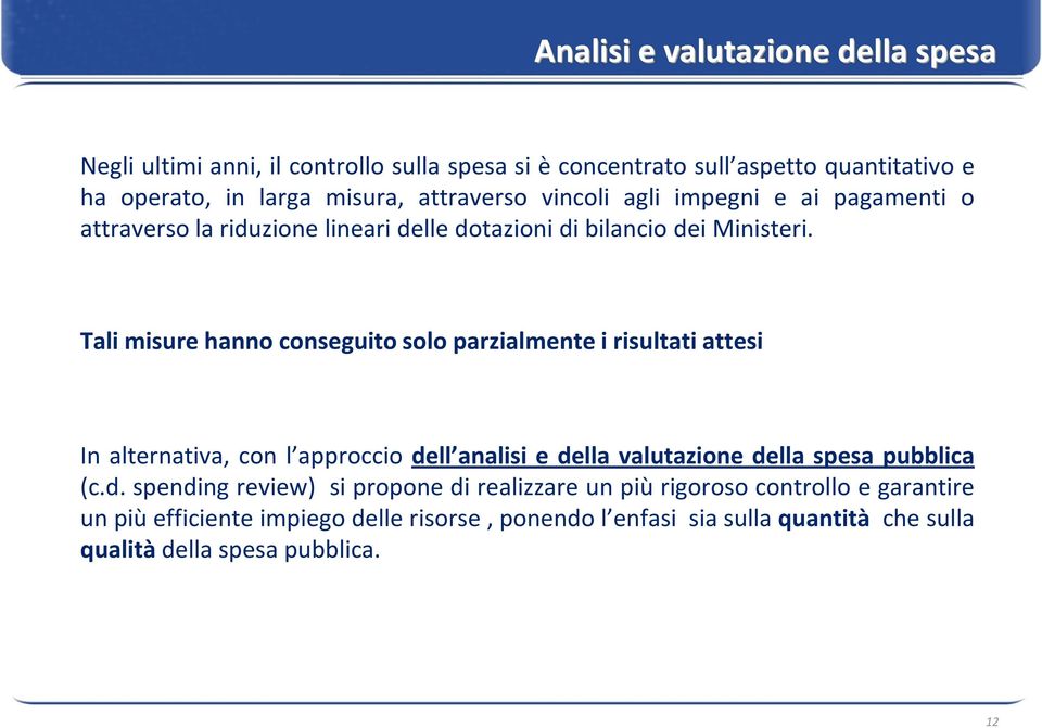 Tali misure hanno conseguito solo parzialmente i risultati attesi In alternativa, con l approccio de