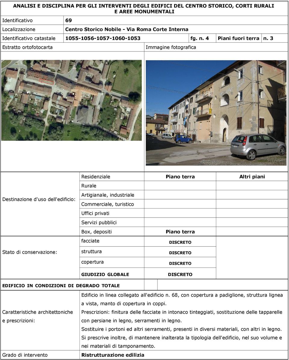 Prescrizioni: finitura delle in intonaco tinteggiati, sostituzione delle tapparelle con persiane in legno, serramenti in legno.