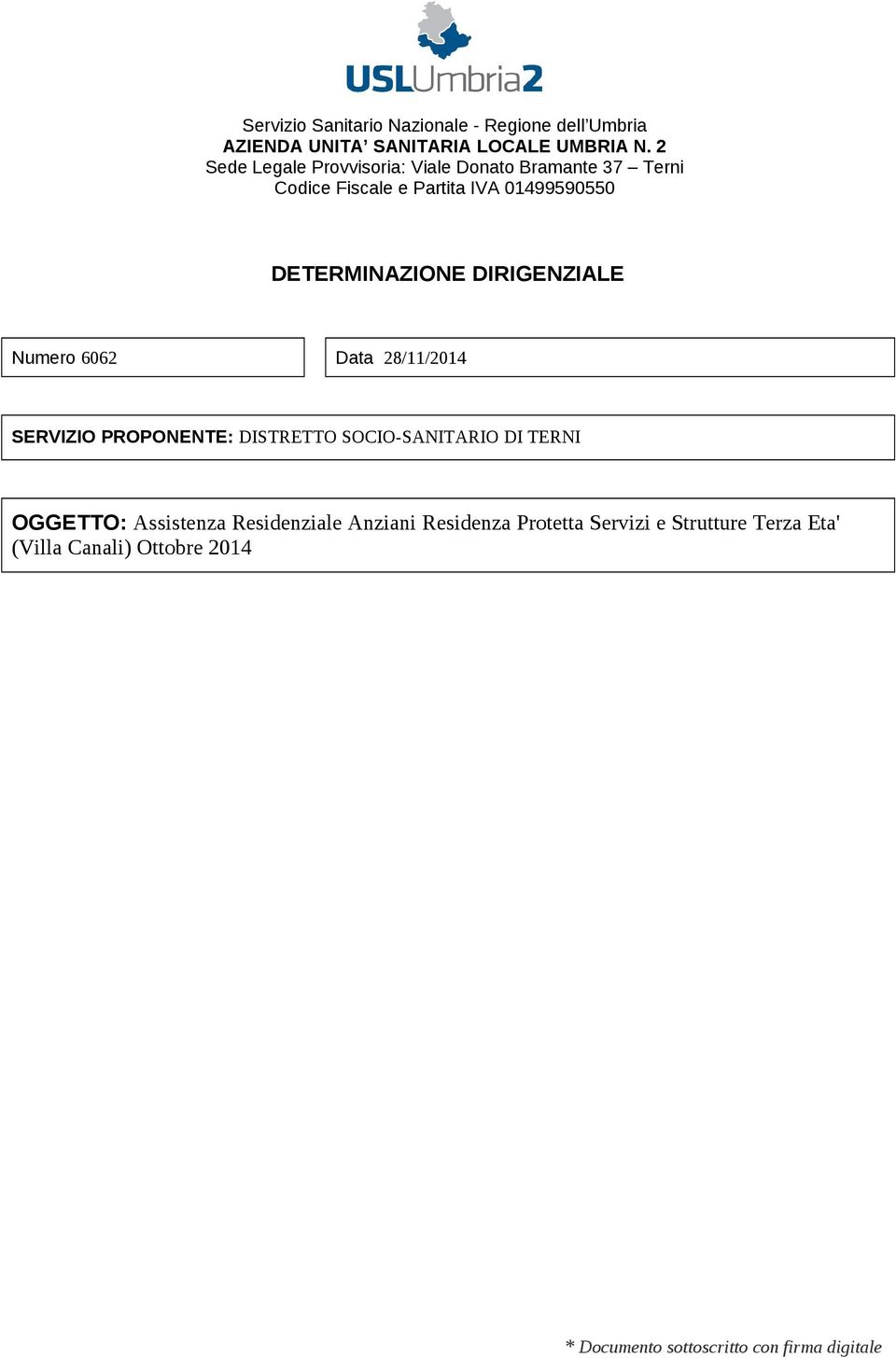 DIRIGENZIALE Numero 6062 Data 28/11/2014 SERVIZIO PROPONENTE: DISTRETTO SOCIO-SANITARIO DI TERNI OGGETTO: Assistenza