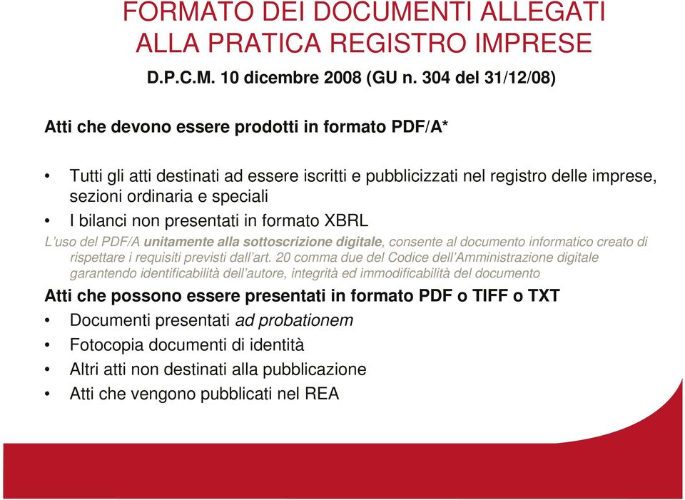 presentati in formato XBRL L uso del PDF/A unitamente alla sottoscrizione digitale, consente al documento informatico creato di rispettare i requisiti previsti dall art.