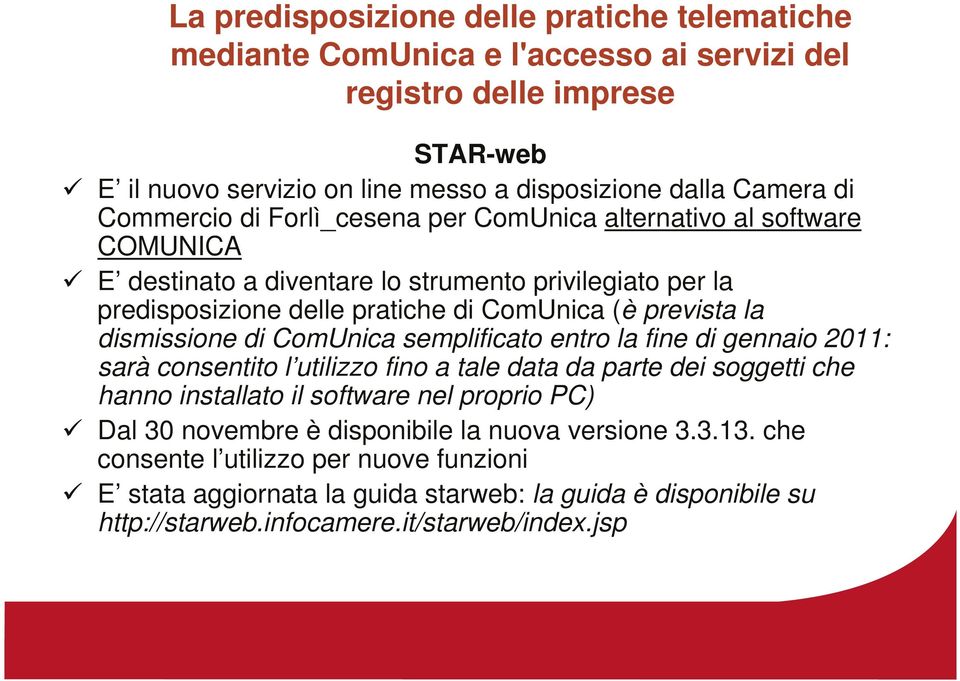 dismissione di ComUnica semplificato entro la fine di gennaio 2011: sarà consentito l utilizzo fino a tale data da parte dei soggetti che hanno installato il software nel proprio PC) Dal 30