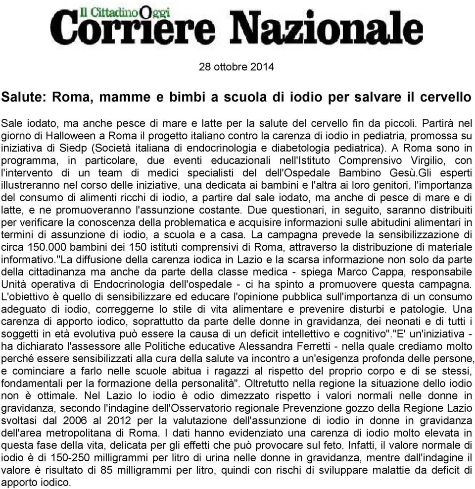 A Roma sono in programma, in particolare, due eventi educazionali nell'istituto Comprensivo Virgilio, con l'intervento di un team di medici specialisti del dell'ospedale Bambino Gesù.