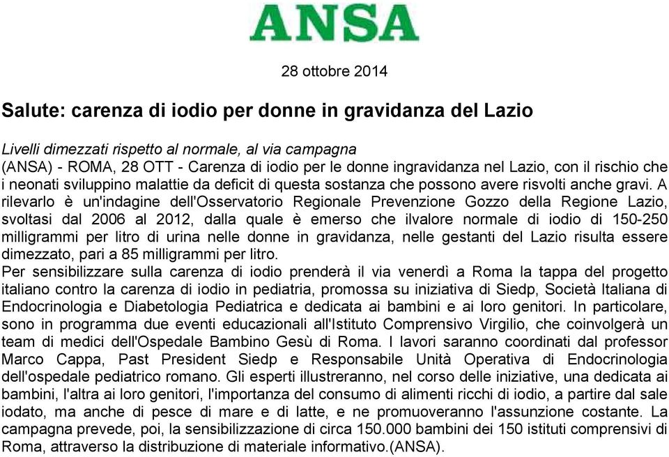 A rilevarlo è un'indagine dell'osservatorio Regionale Prevenzione Gozzo della Regione Lazio, svoltasi dal 2006 al 2012, dalla quale è emerso che ilvalore normale di iodio di 150-250 milligrammi per