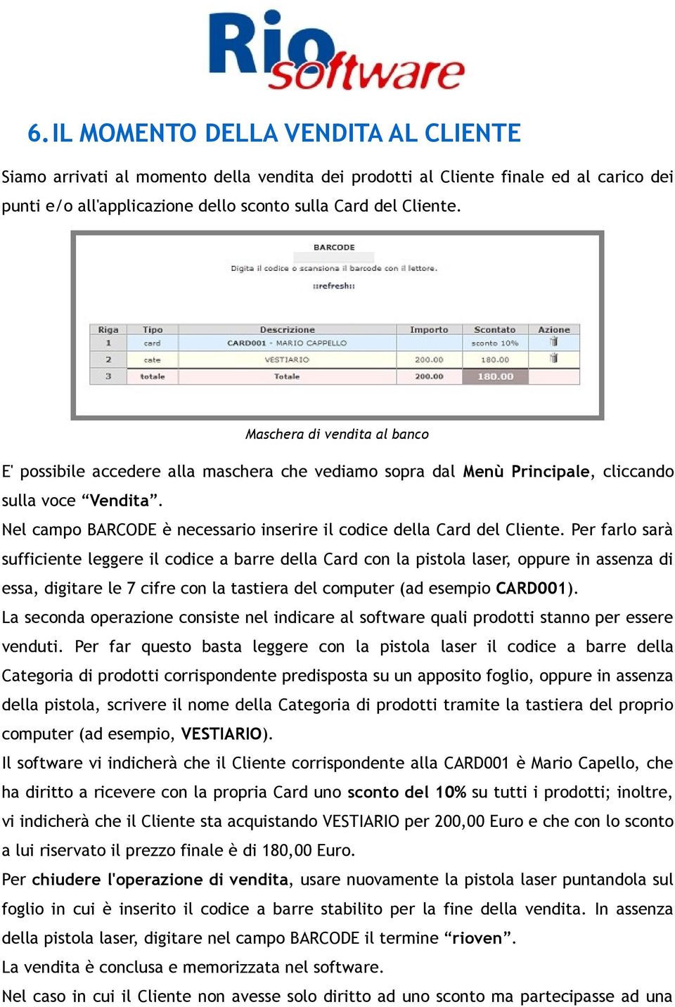 Nel campo BARCODE è necessario inserire il codice della Card del Cliente.