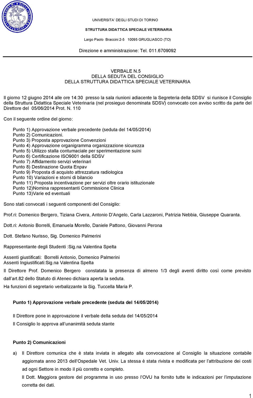 Didattica Speciale Veterinaria (nel prosieguo denominata SDSV) convocato con avviso scritto da parte del Direttore del 05/06/2014 Prot. N.