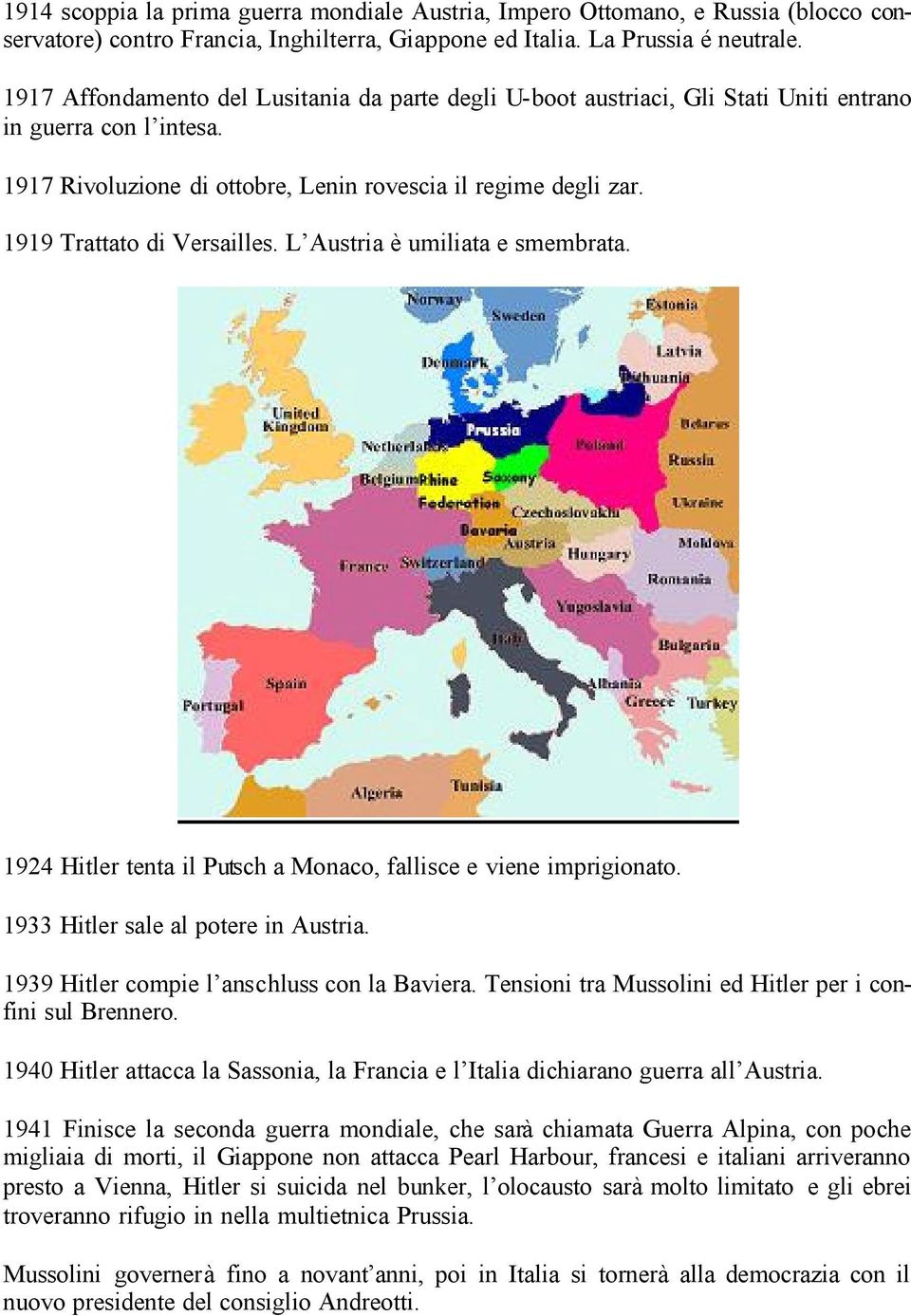 1919 Trattato di Versailles. L Austria è umiliata e smembrata. 1924 Hitler tenta il Putsch a Monaco, fallisce e viene imprigionato. 1933 Hitler sale al potere in Austria.