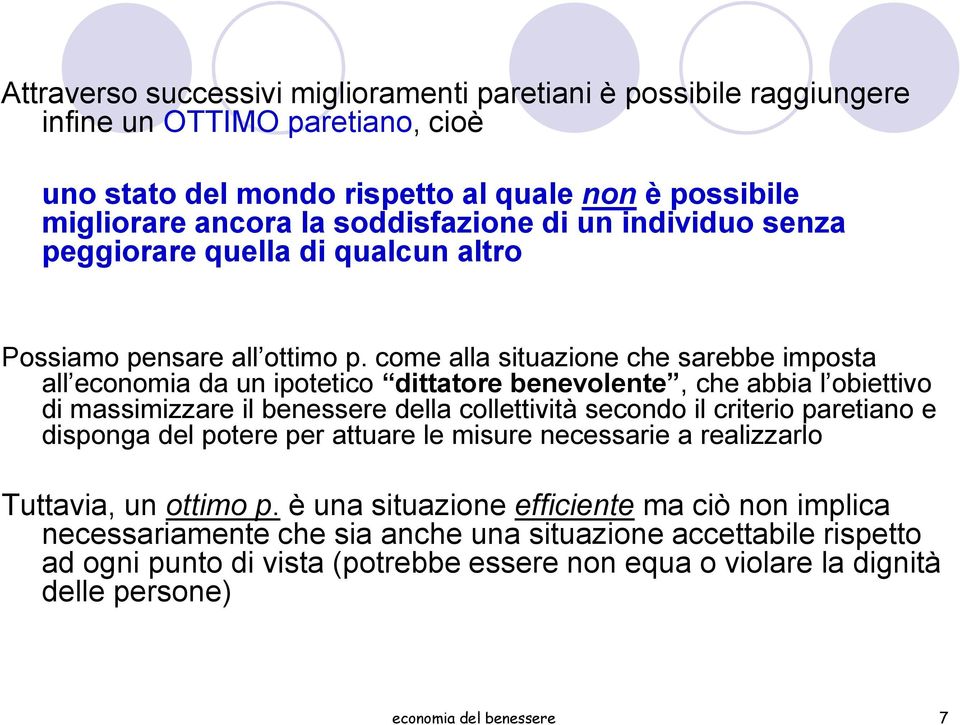 come alla situazione che sarebbe imposta all economia da un ipotetico dittatore benevolente, che abbia l obiettivo di massimizzare il benessere della collettività secondo il criterio paretiano e