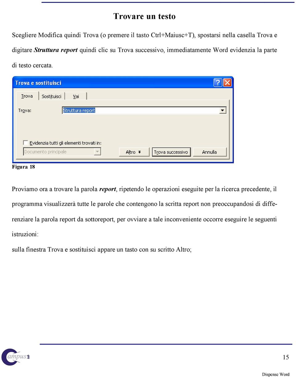 Figura 18 Proviamo ora a trovare la parola report, ripetendo le operazioni eseguite per la ricerca precedente, il programma visualizzerà tutte le parole che