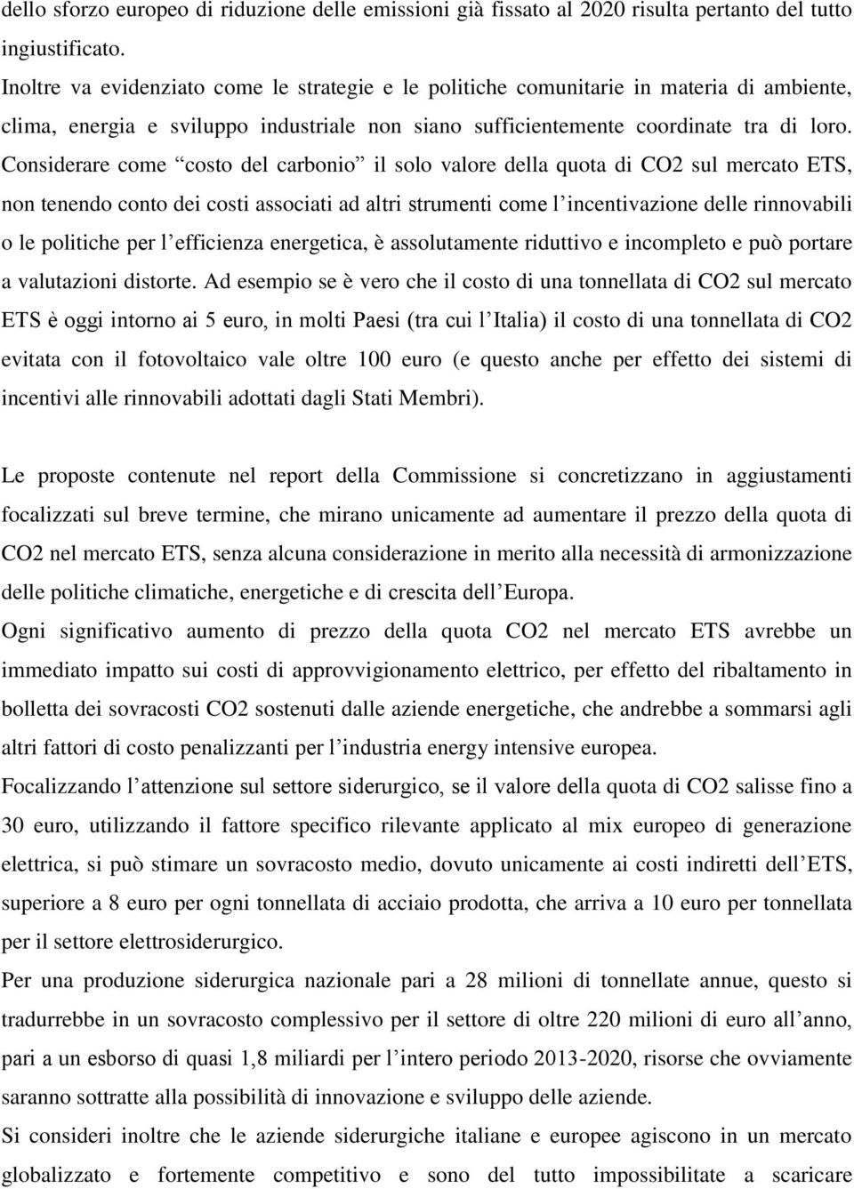 Considerare come costo del carbonio il solo valore della quota di CO2 sul mercato ETS, non tenendo conto dei costi associati ad altri strumenti come l incentivazione delle rinnovabili o le politiche