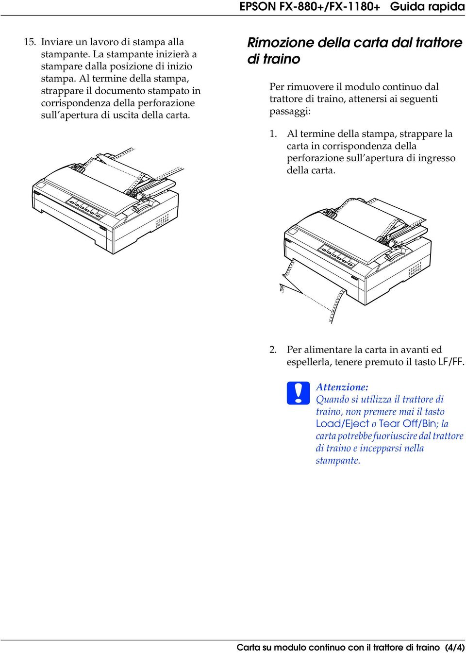 Rimozione della carta dal trattore di traino Per rimuovere il modulo continuo dal trattore di traino, attenersi ai seguenti passaggi: 1.