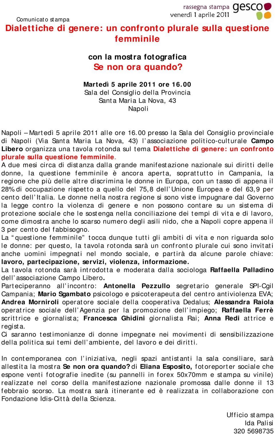 00 presso la Sala del Consiglio provinciale di Napoli (Via Santa Maria La Nova, 43) l associazione politico-culturale Campo Libero organizza una tavola rotonda sul tema Dialettiche di genere: un