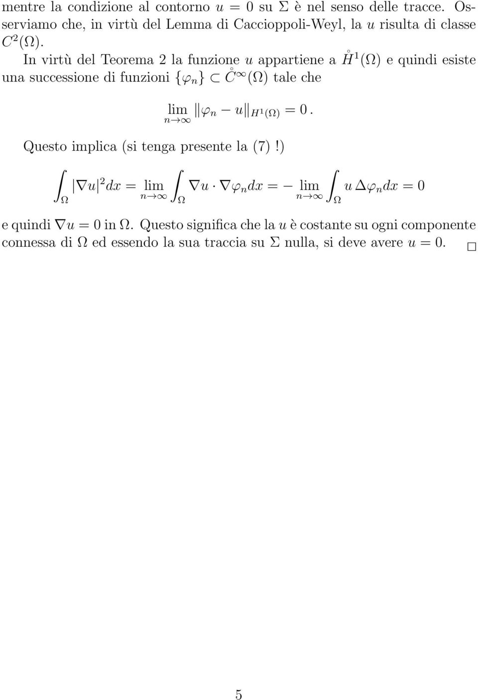 In virtù del Teorema 2 la funzione u appartiene a H 1 () e quindi esiste una successione di funzioni {ϕ n } C () tale che lim ϕ n u H