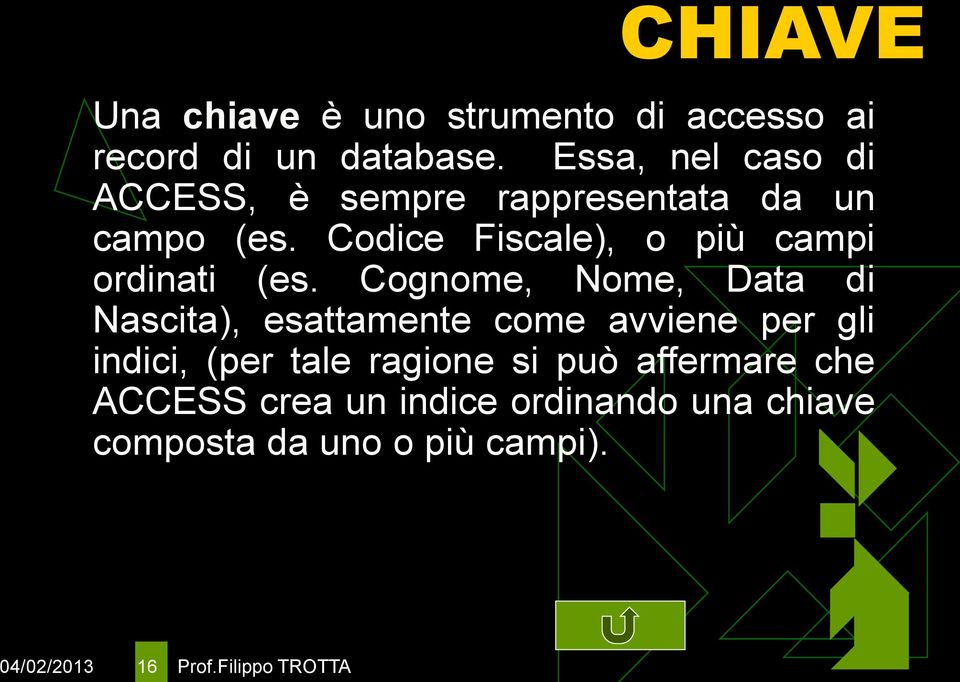 Codice Fiscale), o più campi ordinati (es.