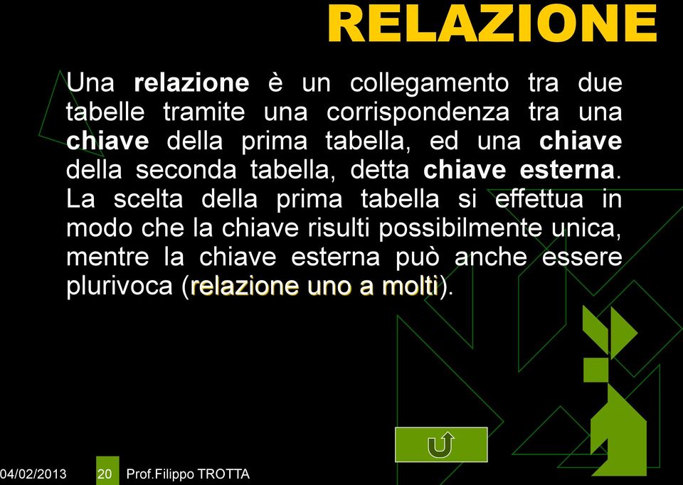 La scelta della prima tabella si effettua in modo che la chiave risulti possibilmente unica,