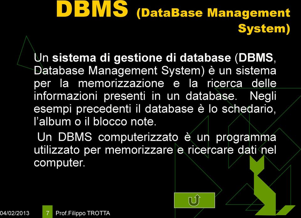 Negli esempi precedenti il database è lo schedario, l album o il blocco note.