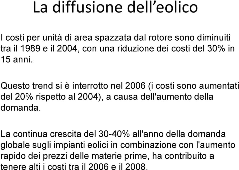 Questo trend si è interrotto nel 2006 (i costi sono aumentati del 20% rispetto al 2004), a causa dell'aumento della domanda.