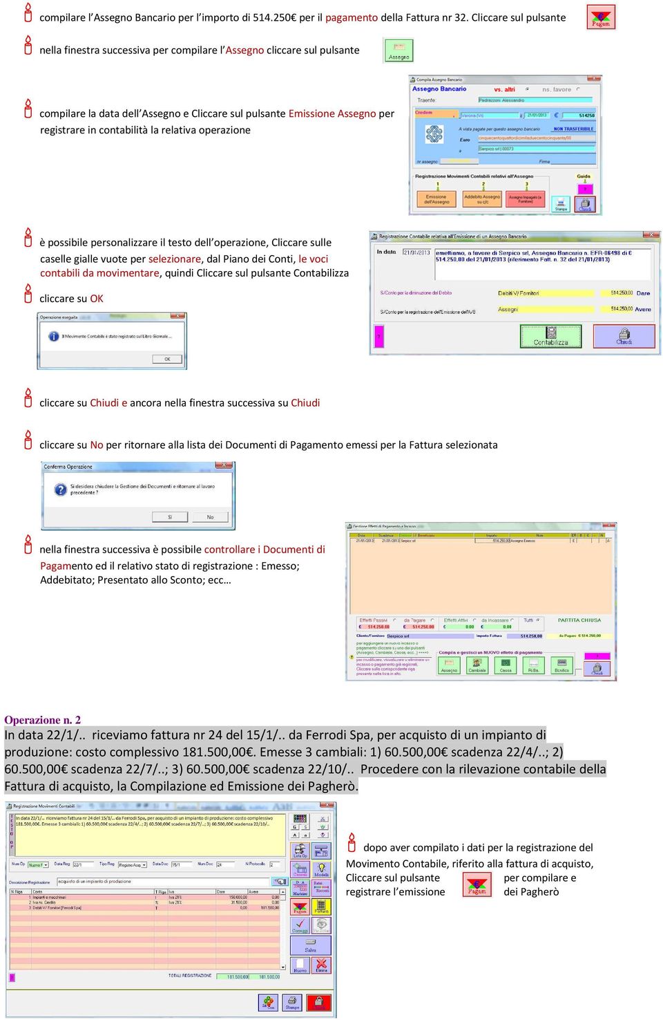 relativa operazione è possibile personalizzare il testo dell operazione, Cliccare sulle caselle gialle vuote per selezionare, dal Piano dei Conti, le voci contabili da movimentare, quindi Cliccare