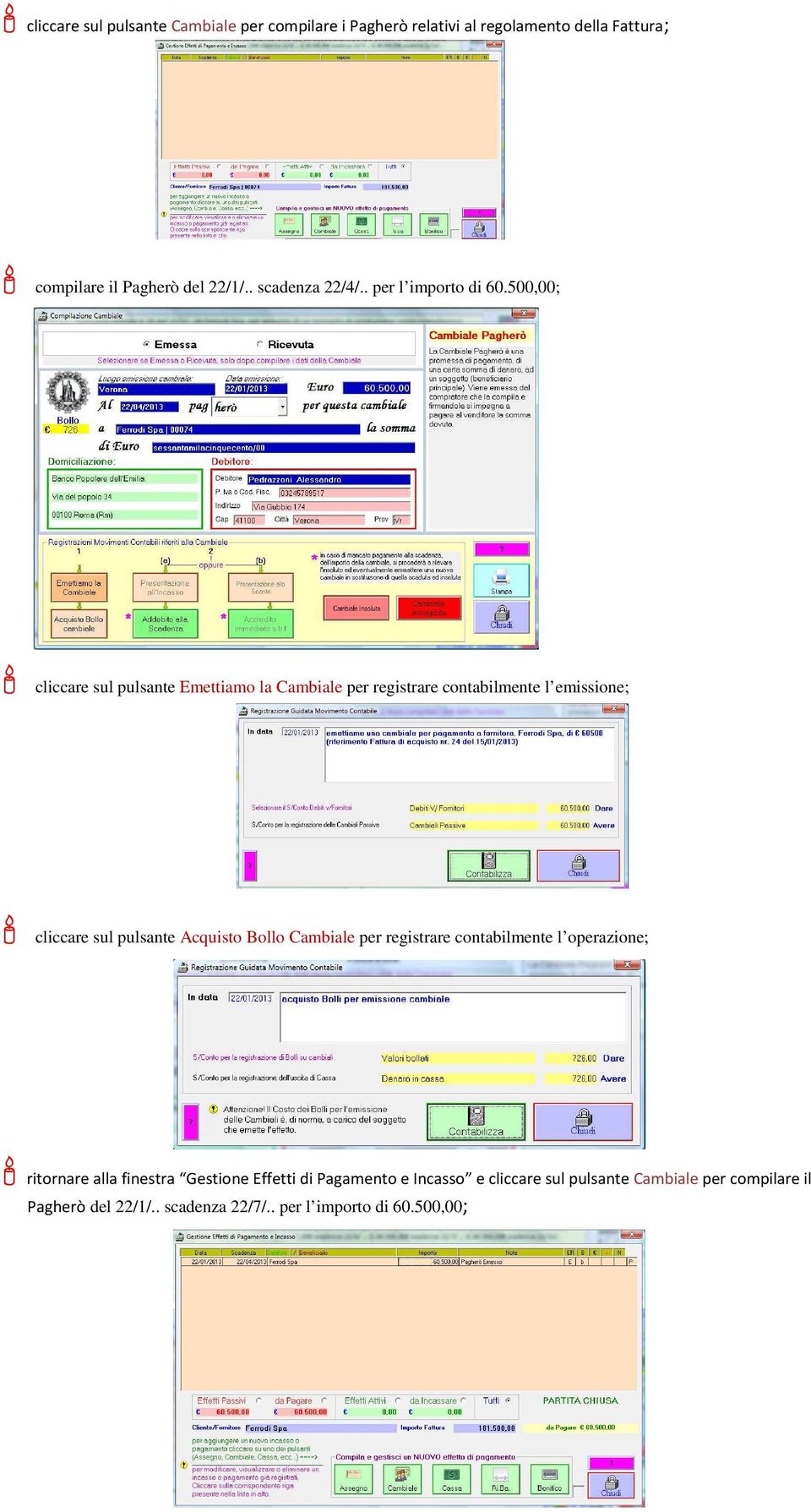500,00; cliccare sul pulsante Emettiamo la Cambiale per registrare contabilmente l emissione; cliccare sul pulsante Acquisto Bollo