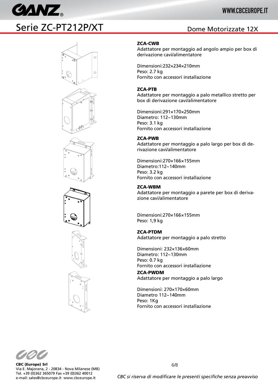 1 kg ZCA-PWB Adattatore per montaggio a palo largo per box di derivazione cavi/alimentatore Dimensioni:270 166 155mm Diametro:112~140mm Peso: 3.