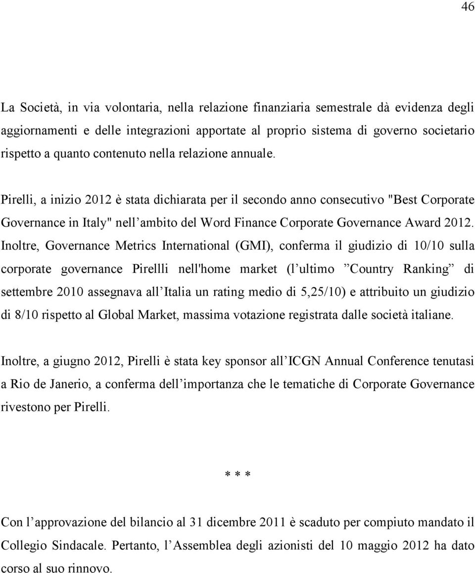 Pirelli, a inizio 2012 è stata dichiarata per il secondo anno consecutivo "Best Corporate Governance in Italy" nell ambito del Word Finance Corporate Governance Award 2012.