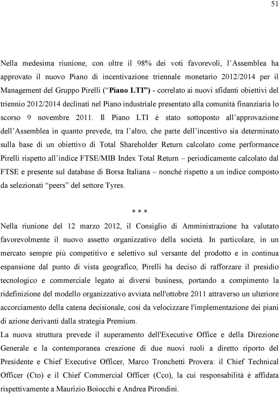 Il Piano LTI è stato sottoposto all approvazione dell Assemblea in quanto prevede, tra l altro, che parte dell incentivo sia determinato sulla base di un obiettivo di Total Shareholder Return