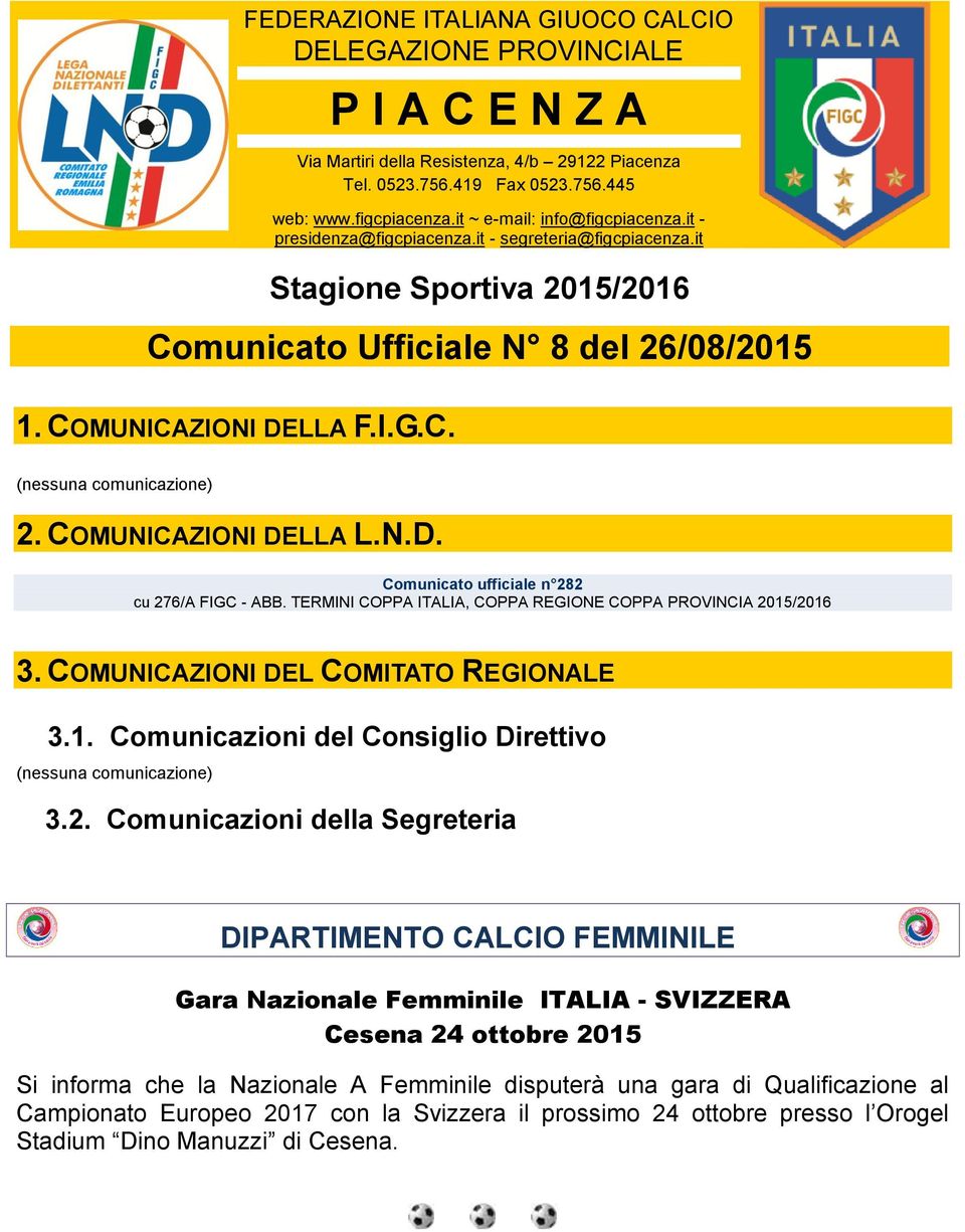 N.D. Comunicato ufficiale n 282 cu 276/A FIGC - ABB. TERMINI COPPA ITALIA, COPPA REGIONE COPPA PROVINCIA 2015/2016 3. COMUNICAZIONI DEL COMITATO REGIONALE 3.1. Comunicazioni del Consiglio Direttivo 3.