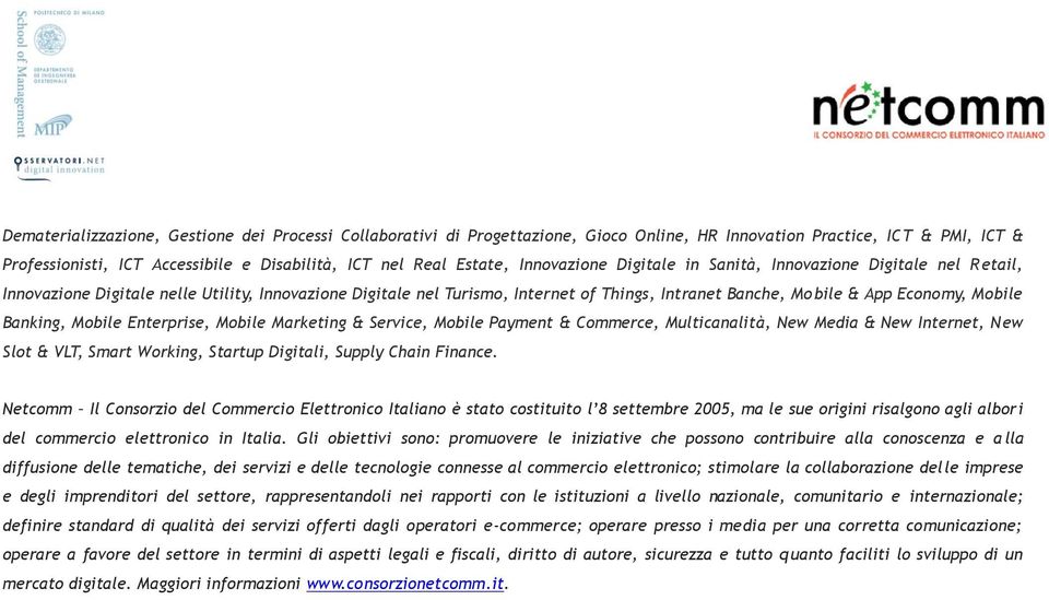 Mobile Banking, Mobile Enterprise, Mobile Marketing & Service, Mobile Payment & Commerce, Multicanalità, New Media & New Internet, New Slot & VLT, Smart Working, Startup Digitali, Supply Chain