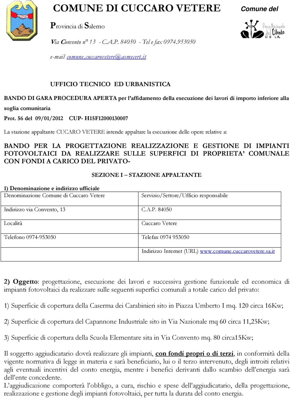 56 del 09/01/2012 CUP- H15F12000130007 La stazione appaltante CUCARO VETERE intende appaltare la esecuzione delle opere relative a: BANDO PER LA PROGETTAZIONE REALIZZAZIONE E GESTIONE DI IMPIANTI