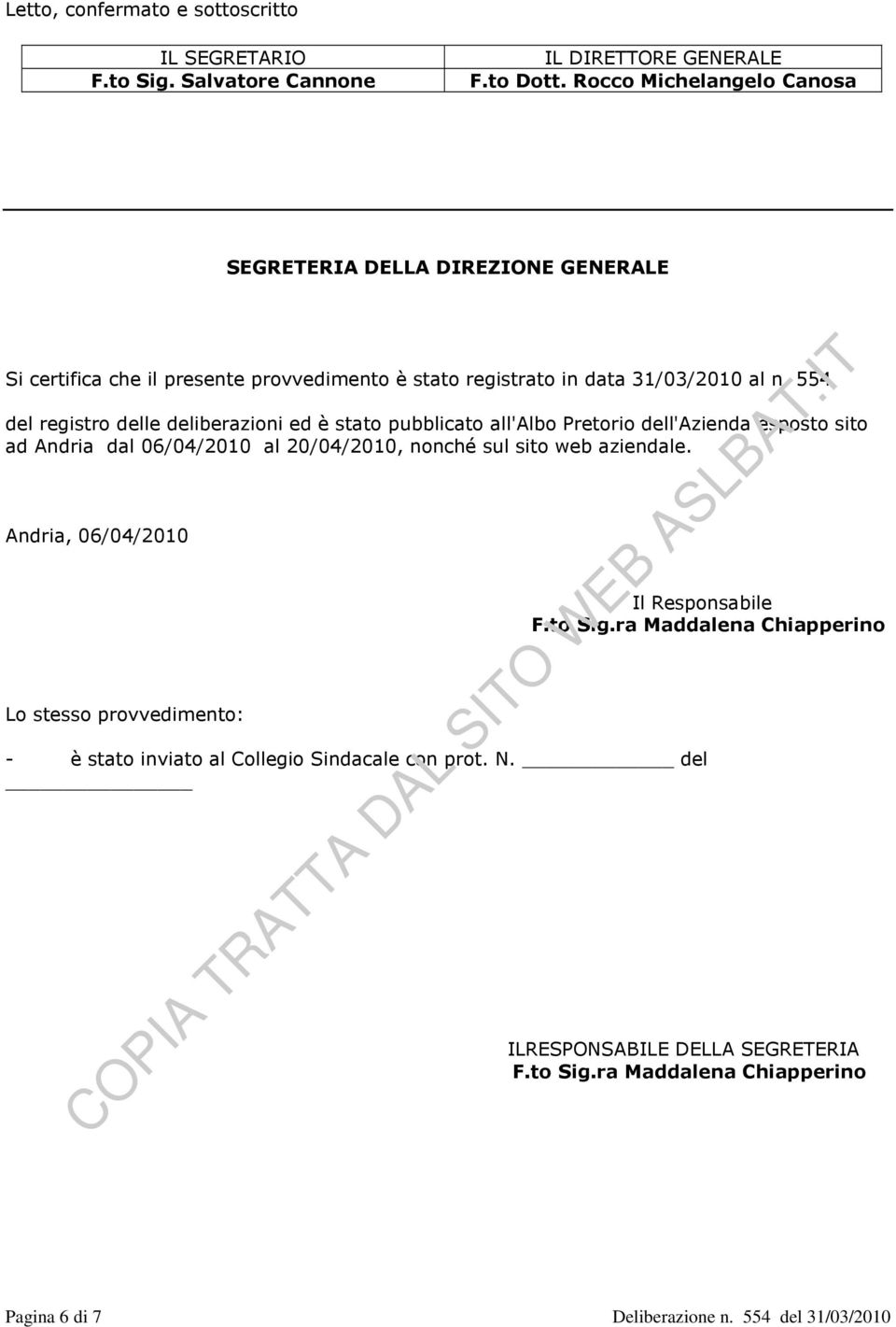 554 del registro delle deliberazioni ed è stato pubblicato l'albo Pretorio dell'azienda esposto sito ad Andria d 06/04/2010 20/04/2010, nonché sul sito web aziende.