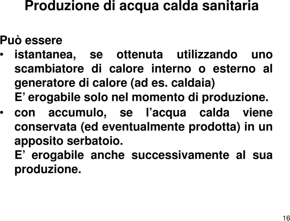 caldaia) E erogabile solo nel momento di produzione.