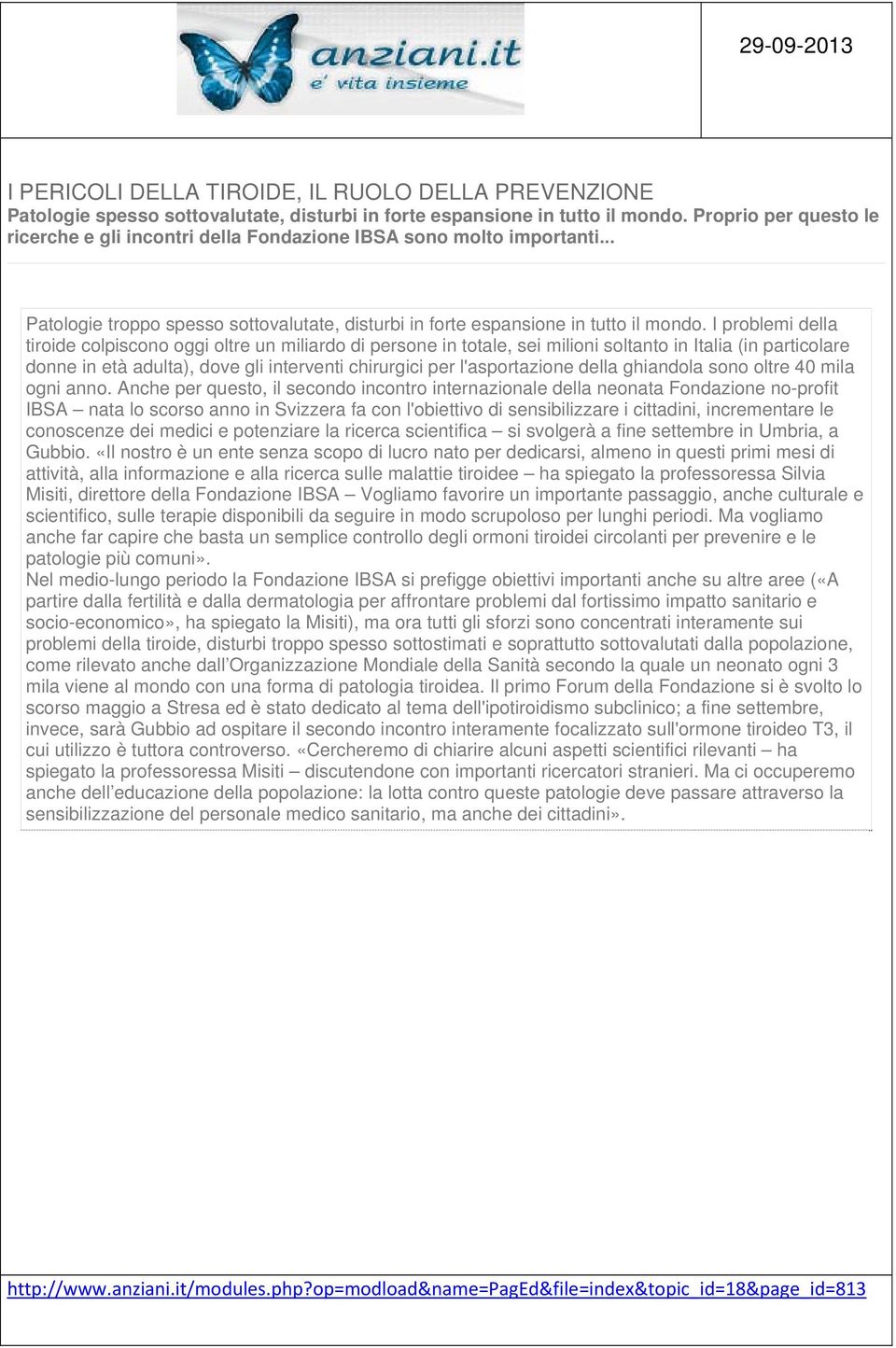 I problemi della tiroide colpiscono oggi oltre un miliardo di persone in totale, sei milioni soltanto in Italia (in particolare donne in età adulta), dove gli interventi chirurgici per l'asportazione