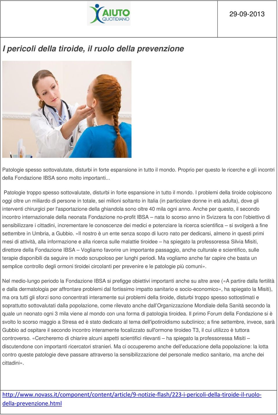 I problemi della tiroide colpiscono oggi oltre un miliardo di persone in totale, sei milioni soltanto in Italia (in particolare donne in età adulta), dove gli interventi chirurgici per l'asportazione