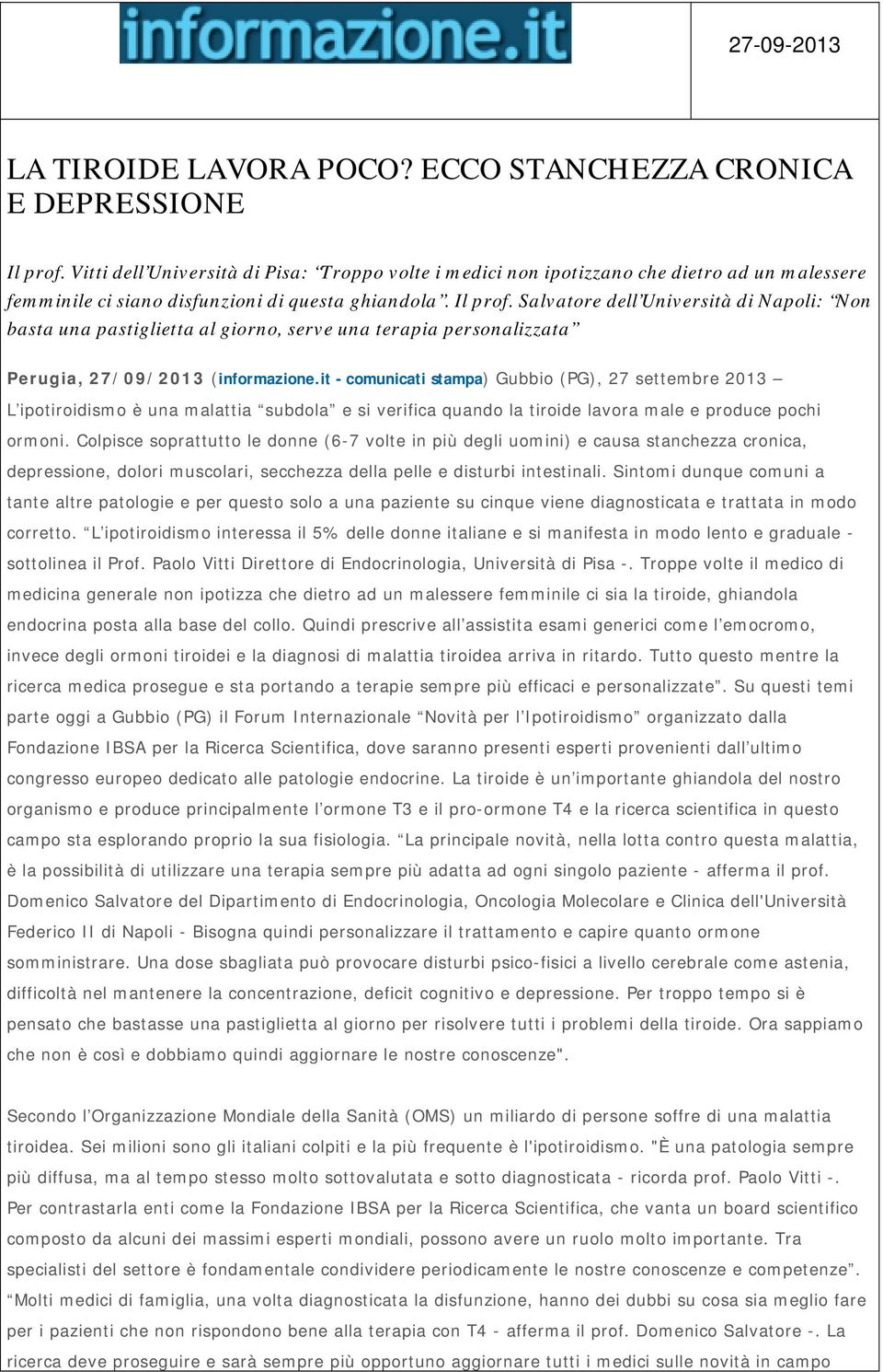 Salvatore dell Università di Napoli: Non basta una pastiglietta al giorno, serve una terapia personalizzata Perugia, 27/09/2013 (informazione.