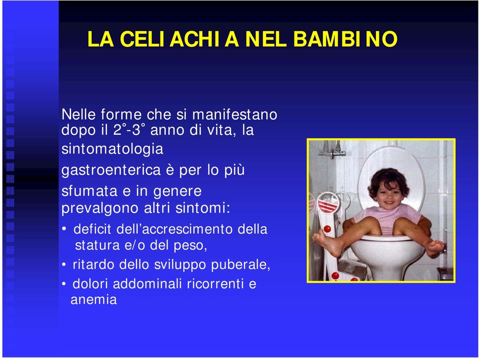 prevalgono altri sintomi: deficit dell accrescimento della statura e/o del