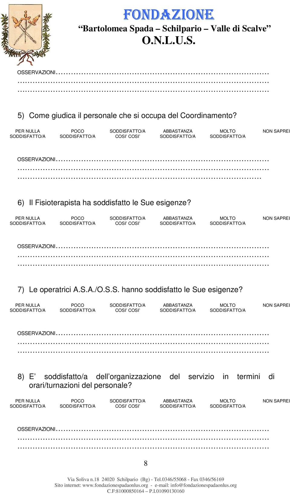 7) Le operatrici A.S.A./O.S.S. hanno soddisfatto le Sue esigenze?