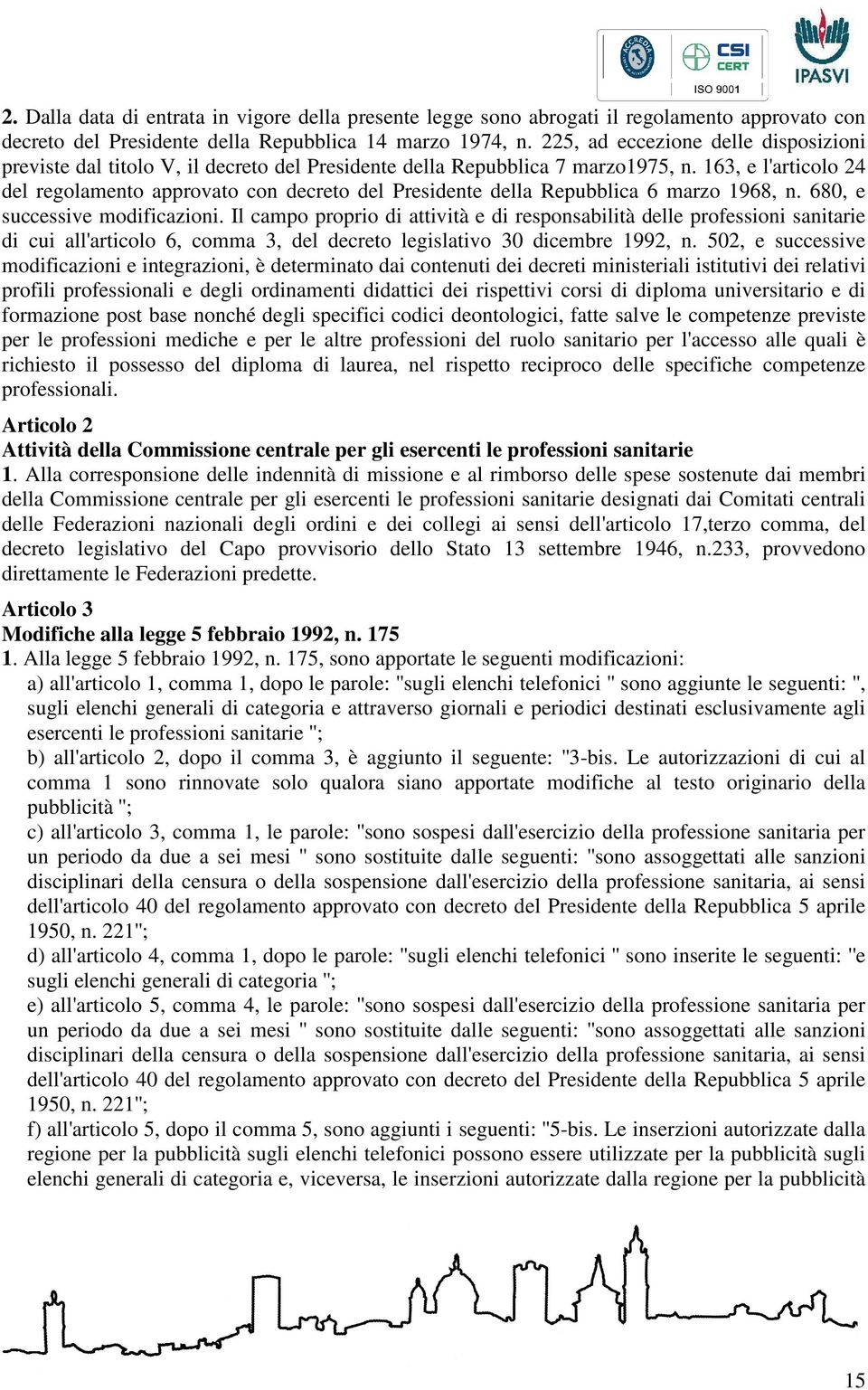 163, e l'articolo 24 del regolamento approvato con decreto del Presidente della Repubblica 6 marzo 1968, n. 680, e successive modificazioni.