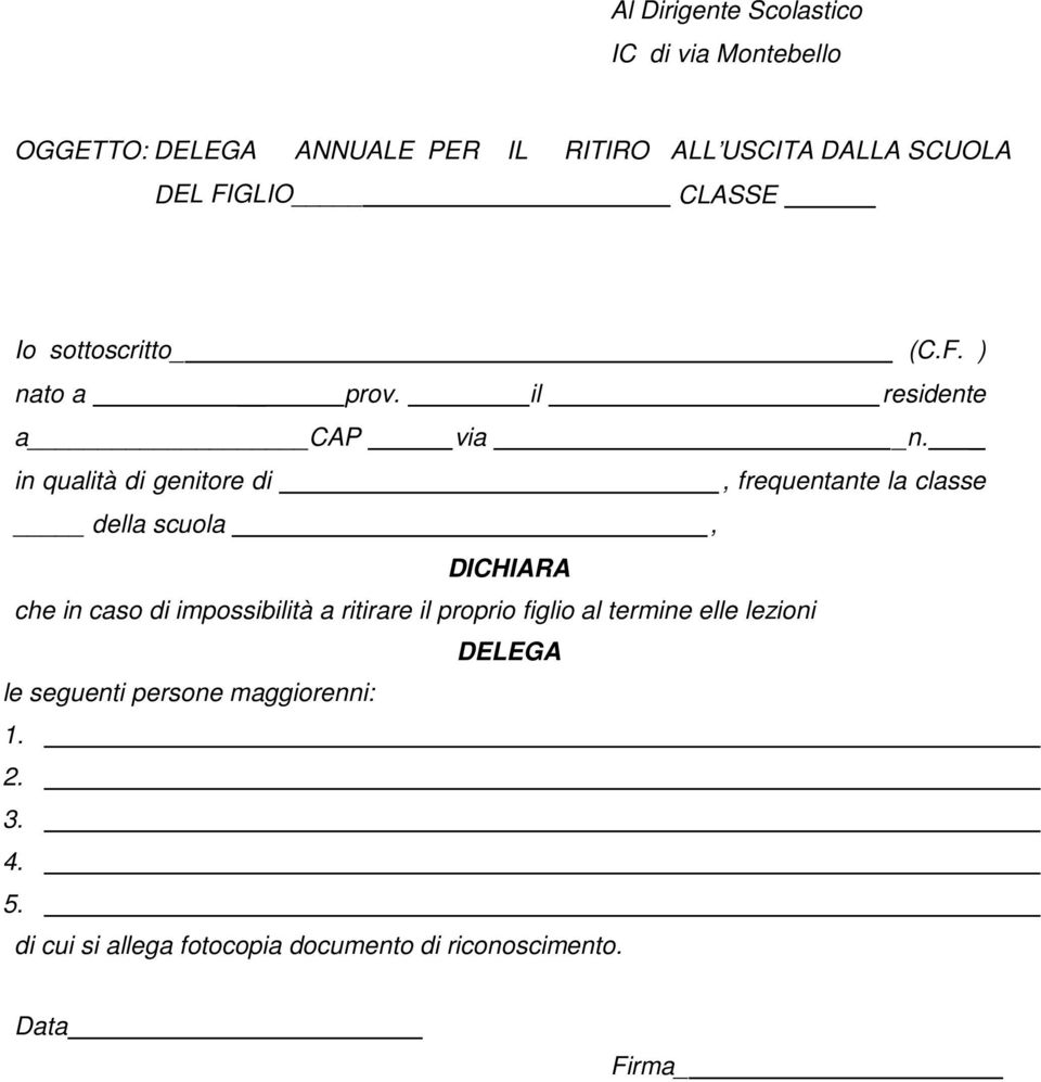 _ in qualità di genitore di, frequentante la classe della scuola, DICHIARA che in caso di impossibilità a ritirare il