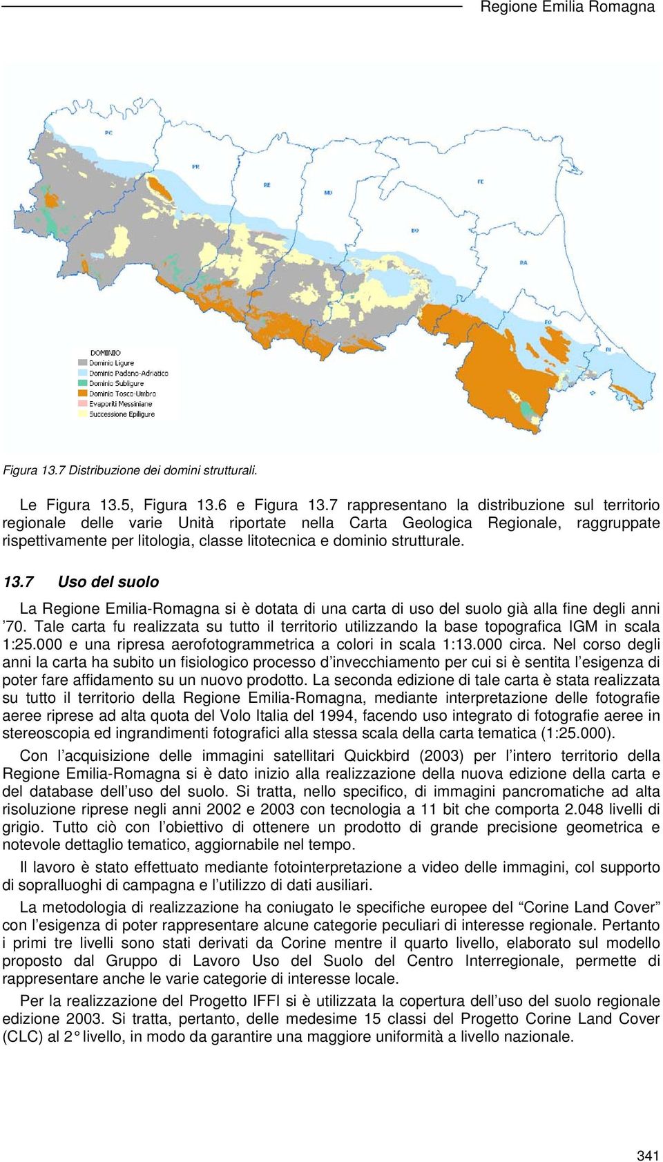 strutturale. 13.7 Uso del suolo La Regione Emilia-Romagna si è dotata di una carta di uso del suolo già alla fine degli anni 70.