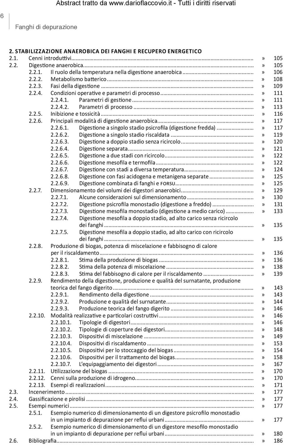 ..» 113 2.2.5. Inibizione e tossicità...» 116 2.2.6. Principali modalità di digestione anaerobica...» 117 2.2.6.1. Digestione a singolo stadio psicrofila (digestione fredda)...» 117 2.2.6.2. Digestione a singolo stadio riscaldata.